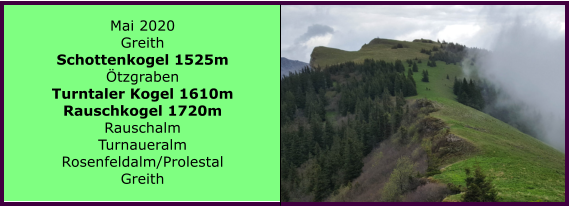 Mai 2020 Greith Schottenkogel 1525m tzgraben Turntaler Kogel 1610m Rauschkogel 1720m Rauschalm Turnaueralm Rosenfeldalm/Prolestal Greith