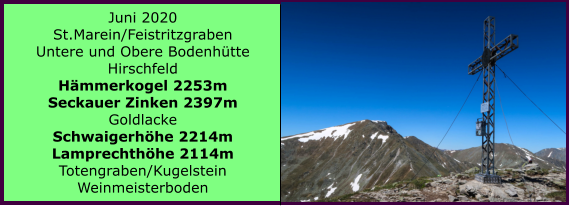 Juni 2020 St.Marein/Feistritzgraben Untere und Obere Bodenhtte Hirschfeld Hmmerkogel 2253m Seckauer Zinken 2397m Goldlacke Schwaigerhhe 2214m Lamprechthhe 2114m Totengraben/Kugelstein Weinmeisterboden