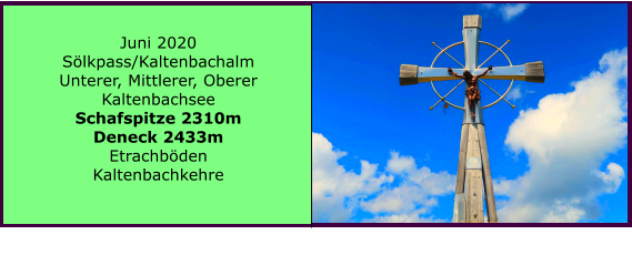 Juni 2020 Slkpass/Kaltenbachalm Unterer, Mittlerer, Oberer Kaltenbachsee Schafspitze 2310m Deneck 2433m Etrachbden Kaltenbachkehre