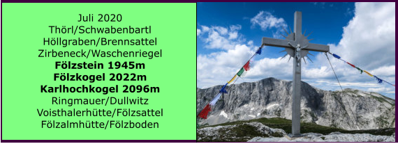 Juli 2020 Thrl/Schwabenbartl Hllgraben/Brennsattel Zirbeneck/Waschenriegel Flzstein 1945m Flzkogel 2022m Karlhochkogel 2096m Ringmauer/Dullwitz Voisthalerhtte/Flzsattel Flzalmhtte/Flzboden