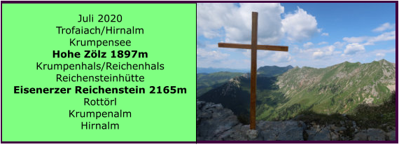 Juli 2020 Trofaiach/Hirnalm Krumpensee Hohe Zlz 1897m Krumpenhals/Reichenhals Reichensteinhtte Eisenerzer Reichenstein 2165m Rottrl Krumpenalm Hirnalm