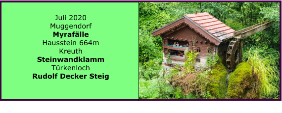 Juli 2020 Muggendorf Myraflle Hausstein 664m Kreuth Steinwandklamm Trkenloch Rudolf Decker Steig