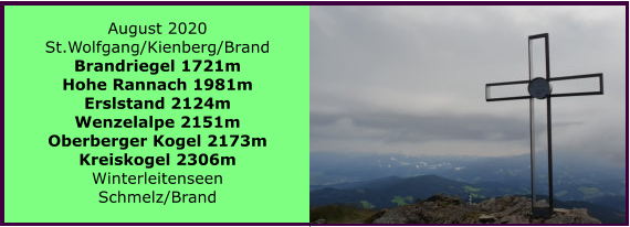 August 2020 St.Wolfgang/Kienberg/Brand Brandriegel 1721m Hohe Rannach 1981m Erslstand 2124m Wenzelalpe 2151m Oberberger Kogel 2173m Kreiskogel 2306m Winterleitenseen Schmelz/Brand