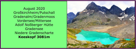 August 2020 Grokirchheim/Putschall Gradenalm/Gradenmoos Vordersee/Mittersee Adolf Noberger Htte Gradensee Niedere Gradenscharte Keeskopf 3081m