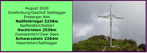 August 2020 Greifenburg/Gasthof Sattlegger Emberger Alm Nafeldriegel 2238m Nafeldtrl/Rottrl Hochtristen 2536m Zweiseentrl/Zwei Seen Schwarzstein 2264m Kaserleiten/Sattlegger