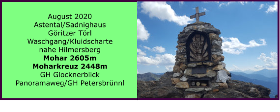 August 2020 Astental/Sadnighaus Göritzer Törl Waschgang/Kluidscharte nahe Hilmersberg Mohar 2605m Moharkreuz 2448m GH Glocknerblick Panoramaweg/GH Petersbrünnl