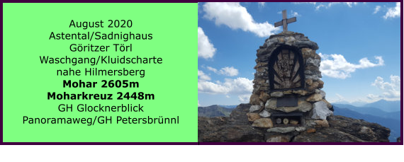 August 2020 Astental/Sadnighaus Gritzer Trl Waschgang/Kluidscharte nahe Hilmersberg Mohar 2605m Moharkreuz 2448m GH Glocknerblick Panoramaweg/GH Petersbrnnl