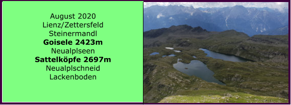 August 2020 Lienz/Zettersfeld Steinermandl Goisele 2423m Neualplseen Sattelkpfe 2697m Neualplschneid Lackenboden