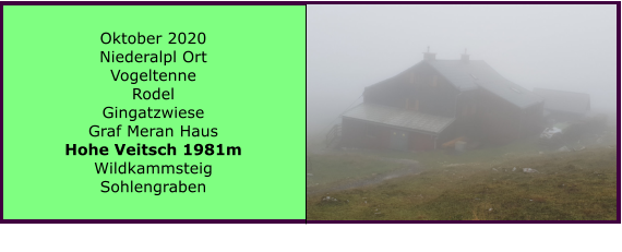 Oktober 2020 Niederalpl Ort Vogeltenne Rodel Gingatzwiese Graf Meran Haus Hohe Veitsch 1981m Wildkammsteig Sohlengraben