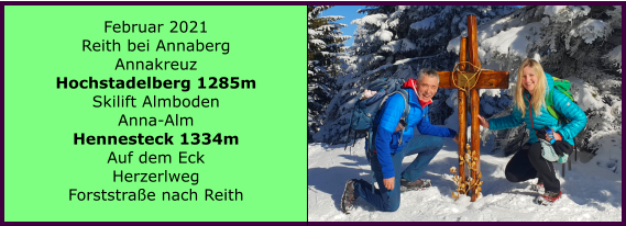 Ranach 80   Ranach 80   Februar 2021 Reith bei Annaberg Annakreuz Hochstadelberg 1285m Skilift Almboden Anna-Alm Hennesteck 1334m Auf dem Eck Herzerlweg Forststrae nach Reith