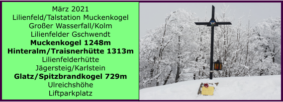 Ranach 80   Ranach 80   Mrz 2021 Lilienfeld/Talstation Muckenkogel Groer Wasserfall/Kolm Lilienfelder Gschwendt Muckenkogel 1248m Hinteralm/Traisnerhtte 1313m Lilienfelderhtte Jgersteig/Karlstein Glatz/Spitzbrandkogel 729m Ulreichshhe Liftparkplatz