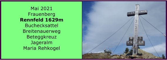 Ranach 80   Ranach 80   Mai 2021 Frauenberg Rennfeld 1629m Buchecksattel Breitenauerweg Beteggkreuz Jageralm Maria Rehkogel