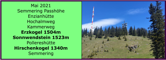 Ranach 80   Ranach 80   Mai 2021 Semmering Passhhe Enzianhtte Hochalmweg Kammerweg Erzkogel 1504m Sonnwendstein 1523m Pollereshtte Hirschenkogel 1340m Semmering