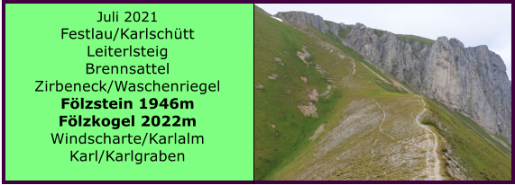 Ranach 80   Ranach 80   Juli 2021 Festlau/Karlschtt Leiterlsteig Brennsattel Zirbeneck/Waschenriegel Flzstein 1946m Flzkogel 2022m Windscharte/Karlalm Karl/Karlgraben