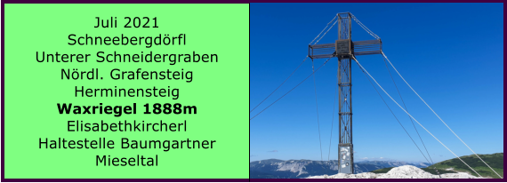 Ranach 80   Ranach 80   Juli 2021 Schneebergdrfl Unterer Schneidergraben Nrdl. Grafensteig Herminensteig Waxriegel 1888m Elisabethkircherl Haltestelle Baumgartner Mieseltal