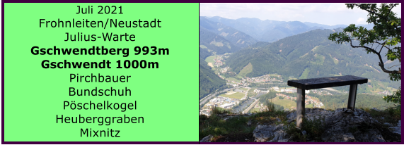 Ranach 80   Ranach 80   Juli 2021 Frohnleiten/Neustadt Julius-Warte Gschwendtberg 993m Gschwendt 1000m Pirchbauer Bundschuh Pschelkogel Heuberggraben Mixnitz