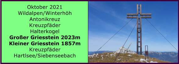 Ranach 80   Ranach 80   Oktober 2021 Wildalpen/Winterhh Antonikreuz Kreuzpfder Halterkogel Groer Griesstein 2023m Kleiner Griesstein 1857m Kreuzpfder Hartlsee/Siebenseebach