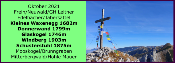 Ranach 80   Ranach 80   Oktober 2021 Frein/Neuwald/GH Leitner Edelbacher/Tabersattel Kleines Waxenegg 1682m Donnerwand 1799m Glaskogel 1746m Windberg 1903m Schusterstuhl 1875m Mooskogel/Brunngraben Mitterbergwald/Hohle Mauer