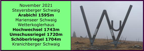 Ranach 80   Ranach 80   November 2021 Steyersberger Schwaig Arabichl 1595m Marienseer Schwaig Wetterkoglerhaus Hochwechsel 1743m Umschussriegel 1720m Schberlriegel 1704m Kranichberger Schwaig