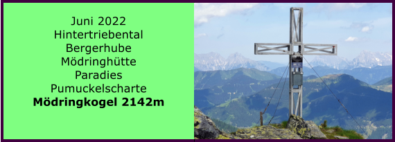 Ranach 80   Ranach 80   Juni 2022 Hintertriebental Bergerhube Mdringhtte Paradies Pumuckelscharte Mdringkogel 2142m