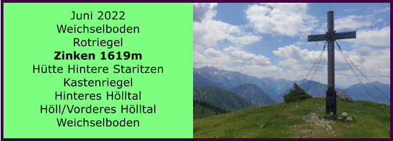 Ranach 80   Ranach 80   Juni 2022 Weichselboden Rotriegel Zinken 1619m Htte Hintere Staritzen Kastenriegel Hinteres Hlltal Hll/Vorderes Hlltal Weichselboden