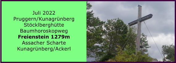 Ranach 80   Ranach 80   Juli 2022 Pruggern/Kunagrnberg Stcklberghtte Baumhoroskopweg Freienstein 1279m Assacher Scharte Kunagrnberg/Ackerl