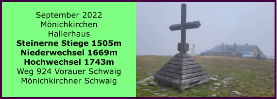 Ranach 80   Ranach 80   September 2022 Mnichkirchen Hallerhaus Steinerne Stiege 1505m Niederwechsel 1669m Hochwechsel 1743m Weg 924 Vorauer Schwaig Mnichkirchner Schwaig