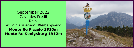 Ranach 80   Ranach 80   September 2022 Cave des Predil  Raibl ex Miniera ehem. Bleibergwerk Monte Re Piccolo 1510m Monte Re Knigsberg 1912m