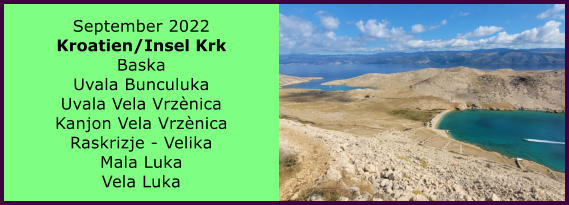 Ranach 80   Ranach 80   September 2022 Kroatien/Insel Krk Baska Uvala Bunculuka Uvala Vela Vrznica Kanjon Vela Vrznica Raskrizje - Velika Mala Luka Vela Luka