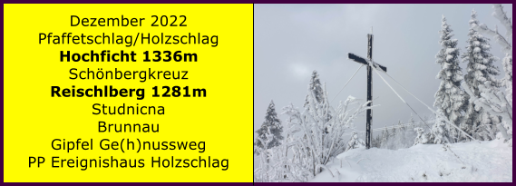 Ranach 80   Ranach 80   Dezember 2022 Pfaffetschlag/Holzschlag Hochficht 1336m Schnbergkreuz Reischlberg 1281m Studnicna Brunnau Gipfel Ge(h)nussweg PP Ereignishaus Holzschlag