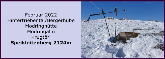 Ranach 80   Ranach 80   Februar 2022 Hintertriebental/Bergerhube Mdringhtte Mdringalm Krugtrl Speikleitenberg 2124m