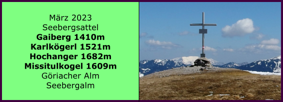 BERICHT  FOLGT Ranach 80   Ranach 80   Mrz 2023 Seebergsattel Gaiberg 1410m Karlkgerl 1521m Hochanger 1682m Missitulkogel 1609m Griacher Alm Seebergalm