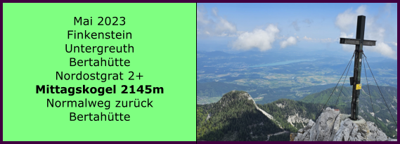Mai 2023 Finkenstein  Untergreuth Bertahütte Nordostgrat 2+ Mittagskogel 2145m Normalweg zurück  Bertahütte