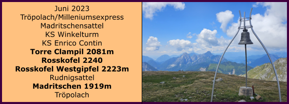 Juni 2023 Trpolach/Milleniumsexpress Madritschensattel KS Winkelturm KS Enrico Contin Torre Clampil 2081m Rosskofel 2240 Rosskofel Westgipfel 2223m Rudnigsattel  Madritschen 1919m Trpolach