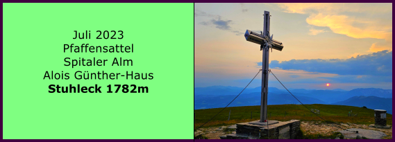 Juli 2023 Pfaffensattel Spitaler Alm Alois Gnther-Haus Stuhleck 1782m