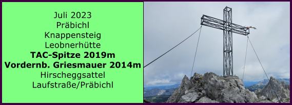Juli 2023 Präbichl Knappensteig Leobnerhütte TAC-Spitze 2019m Vordernb. Griesmauer 2014m Hirscheggsattel Laufstraße/Präbichl