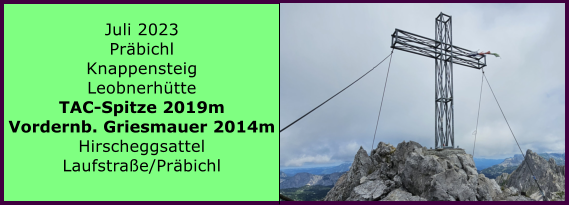 Juli 2023 Prbichl Knappensteig Leobnerhtte TAC-Spitze 2019m Vordernb. Griesmauer 2014m Hirscheggsattel Laufstrae/Prbichl