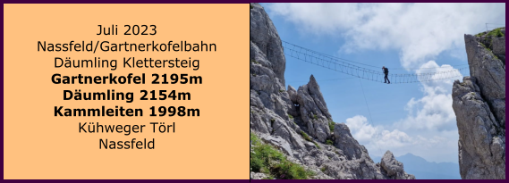 BERICHT  FOLGT Ranach 80   Ranach 80   Juli 2023 Nassfeld/Gartnerkofelbahn Dumling Klettersteig Gartnerkofel 2195m Dumling 2154m Kammleiten 1998m Khweger Trl Nassfeld