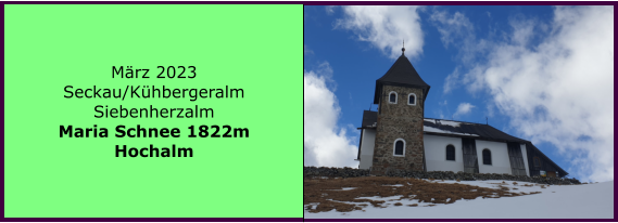 Ranach 80   Ranach 80   Mrz 2023 Seckau/Khbergeralm Siebenherzalm Maria Schnee 1822m Hochalm