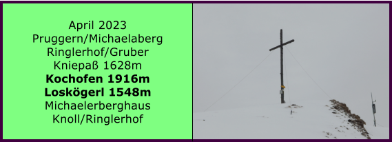 BERICHT  FOLGT Ranach 80   Ranach 80   April 2023 Pruggern/Michaelaberg Ringlerhof/Gruber Kniepa 1628m Kochofen 1916m Loskgerl 1548m Michaelerberghaus Knoll/Ringlerhof