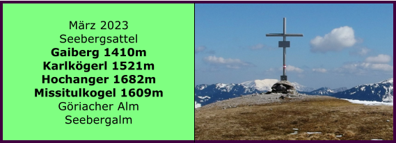 BERICHT  FOLGT Ranach 80   Ranach 80   Mrz 2023 Seebergsattel Gaiberg 1410m Karlkgerl 1521m Hochanger 1682m Missitulkogel 1609m Griacher Alm Seebergalm