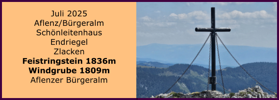 BERICHT  FOLGT BERICHT  FOLGT Ranach 80   Ranach 80   Jnner 2024 Steinbach am Attersee Kienklause Bramhosen 960m Praterstern Keinklause    BERICHT  FOLGT BERICHT  FOLGT Ranach 80   Ranach 80   Juli 2025 Aflenz/Brgeralm Schnleitenhaus Endriegel Zlacken Feistringstein 1836m Windgrube 1809m Aflenzer Brgeralm