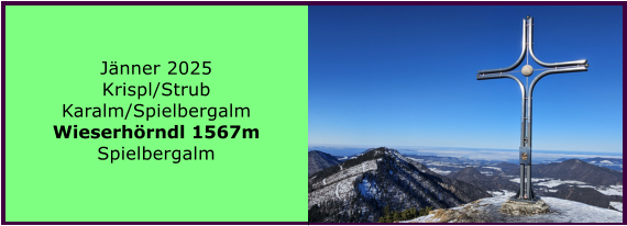 BERICHT  FOLGT BERICHT  FOLGT Ranach 80   Ranach 80   Jnner 2024 Steinbach am Attersee Kienklause Bramhosen 960m Praterstern Keinklause    BERICHT  FOLGT BERICHT  FOLGT Ranach 80   Ranach 80   Jnner 2025 Krispl/Strub Karalm/Spielbergalm Wieserhrndl 1567m Spielbergalm