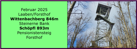 BERICHT  FOLGT BERICHT  FOLGT Ranach 80   Ranach 80   Jnner 2024 Steinbach am Attersee Kienklause Bramhosen 960m Praterstern Keinklause    BERICHT  FOLGT BERICHT  FOLGT Ranach 80   Ranach 80   Februar 2025 Laaben/Forsthof Wittenbachberg 846m Steinerne Bank Schpfl 893m Pensionistensteig Forsthof