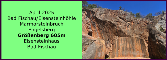 BERICHT  FOLGT BERICHT  FOLGT Ranach 80   Ranach 80   Jnner 2024 Steinbach am Attersee Kienklause Bramhosen 960m Praterstern Keinklause    BERICHT  FOLGT BERICHT  FOLGT Ranach 80   Ranach 80   April 2025 Bad Fischau/Eisensteinhhle Marmorsteinbruch Engelsberg Grenberg 605m Eisensteinhaus Bad Fischau