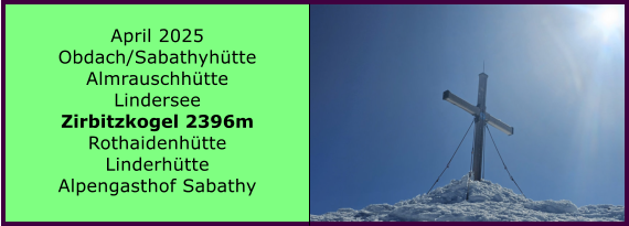 BERICHT  FOLGT BERICHT  FOLGT Ranach 80   Ranach 80   Jnner 2024 Steinbach am Attersee Kienklause Bramhosen 960m Praterstern Keinklause    BERICHT  FOLGT BERICHT  FOLGT Ranach 80   Ranach 80   April 2025 Obdach/Sabathyhtte Almrauschhtte Lindersee Zirbitzkogel 2396m Rothaidenhtte Linderhtte Alpengasthof Sabathy