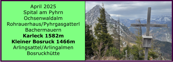 BERICHT  FOLGT BERICHT  FOLGT Ranach 80   Ranach 80   Jnner 2024 Steinbach am Attersee Kienklause Bramhosen 960m Praterstern Keinklause    BERICHT  FOLGT BERICHT  FOLGT Ranach 80   Ranach 80   April 2025 Spital am Pyhrn Ochsenwaldalm Rohrauerhaus/Pyhrgasgatterl Bachermauern Karleck 1582m Kleiner Bosruck 1466m Arlingsattel/Arlingalmen Bosruckhtte
