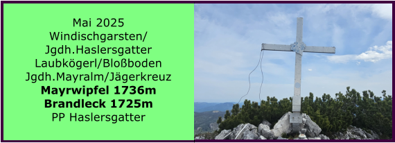 BERICHT  FOLGT BERICHT  FOLGT Ranach 80   Ranach 80   Jnner 2024 Steinbach am Attersee Kienklause Bramhosen 960m Praterstern Keinklause    BERICHT  FOLGT BERICHT  FOLGT Ranach 80   Ranach 80   Mai 2025 Windischgarsten/ Jgdh.Haslersgatter Laubkgerl/Bloboden Jgdh.Mayralm/Jgerkreuz Mayrwipfel 1736m Brandleck 1725m PP Haslersgatter