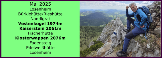 BERICHT  FOLGT BERICHT  FOLGT Ranach 80   Ranach 80   Mai 2025 Losenheim Brklehtte/Rieshtte Nandlgrat Vestenkogel 1974m Kaiserstein 2061m Fischerhtte Klosterwappen 2076m Fadensteig Edelweihtte Losenheim