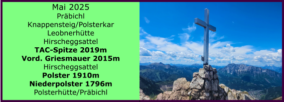 BERICHT  FOLGT BERICHT  FOLGT Ranach 80   Ranach 80   Mai 2025 Prbichl Knappensteig/Polsterkar Leobnerhtte Hirscheggsattel TAC-Spitze 2019m  Vord. Griesmauer 2015m Hirscheggsattel Polster 1910m Niederpolster 1796m Polsterhtte/Prbichl